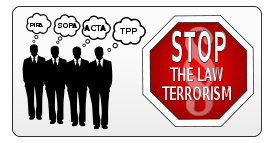 Stop the law terrorism - SOPA, PIPA, ACTA, TPP