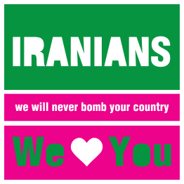 IRANIANS - we will never bomb your country - We love You