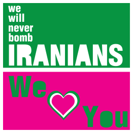 IRANIANS - we will never bomb your country - We love You